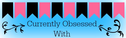 Currently Obsessed With